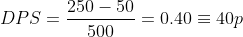 DPS = \frac{250-50}{500}=0.40\equiv 40p